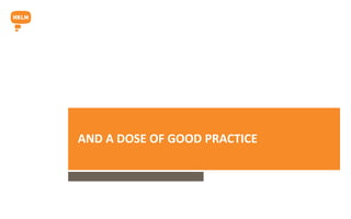 AND A DOSE OF GOOD PRACTICE
 