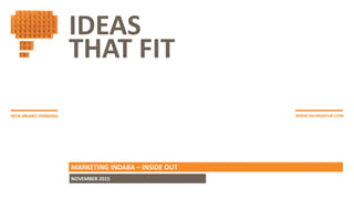 IDEAS
THAT FIT
NEW BRAND THINKING WWW.HKLMGROUP.COM
MARKETING INDABA – INSIDE OUT
NOVEMBER 2015
 