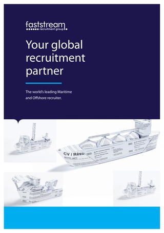 Your global
recruitment
partner
The world’s leading Maritime
and Offshore recruiter.
 