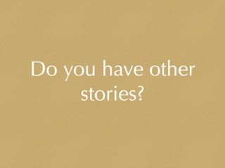 Do you have other
stories?
 