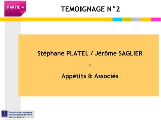 PARTIE 4 TEMOIGNAGE N°2 
Stéphane PLATEL / Jérôme SAGLIER 
- 
Appétits & Associés 

