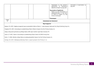56
Estruktura Ng Wikang Filipino
Pagsasagawa ng mga panayam,
pagmamasid at obserbasyon
depende sa kaligiran ng pag-aaral.
Pag-aanalisa at Paghihinuha
Pagbuo ng mga interpretasyon at
pagpapakahulugan sa mga datos
na nakuha at pagbuo ng mga
hinuha o konklusyon.
Presentasyon
katumpakan at kapaniwalaan ng
pag-aaral.
Linggo
18 PANGWAKAS NA PAGSUSULIT
Mga Sanggunian
Badayos, P.B. (2007). Pagbasa at pagsulat tungo sa pananaliksik (Aklat sa Filipino 2 – antas tersyarya). Valenzuela City: Mutya Publishing House, Inc.
Dinglasan, RD. (2007). Komunikasyon sa akademikong Filipino (Filipino I). Quezon City: Rex Printing Company, Inc.
Gabay sa Pag-aaral ng Istruktura ng Wikang Filipino 2006. Leyte: Southern Leyte State University-CTE.
Leyson, L.P. (2007). Filipino I: Komunikasyon sa akademikong Filipino. Manila: ACCORD Printing Press.
Rubin, L.T. (2006). Retorika, wikang Filipino at sulating pananaliksik. Quezon City: Rex Printing Company, Inc.
Santiago, AO. (2007). Makabagong Balarilang Filipino. Lungsod ng Quezon; Rex Printing Co., Inc.
 