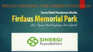FIRDAUS MEMORIAL PARK SINERGI FOUNDATION
 