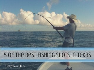 5 of the best Fishing Spots in Texas
Stephen Geri
 