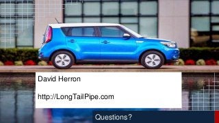 Questions? 
David Herron 
http://LongTailPipe.com 
 