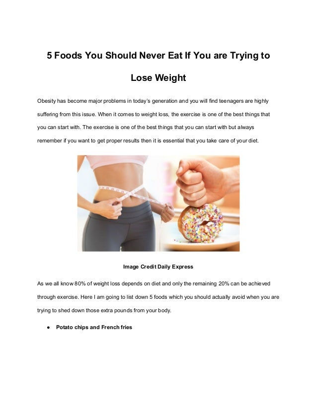 5 Foods You Should Never Eat If You Are Trying To Lose Weight 5 Foods You Should Never Eat If You Are Trying To Lose Weight