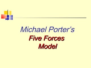 Michael Porter’s
Five ForcesFive Forces
ModelModel
 