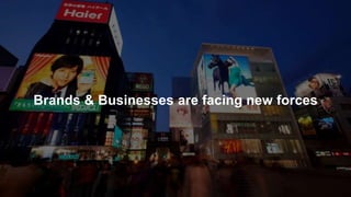 Brands & Businesses are facing new forces
 
