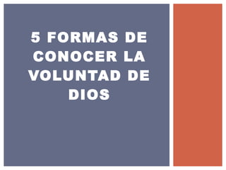5 FORMAS DE
CONOCER LA
VOLUNTAD DE
DIOS
 