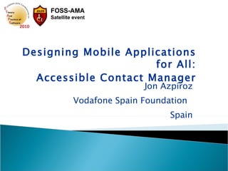 Jon Azpiroz Vodafone Spain Foundation  Spain Designing Mobile Applications for All: Accessible Contact Manager 