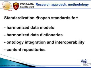 Research approach, methodology Standardization   open standards for: - harmonized data models - harmonized data dictionar...