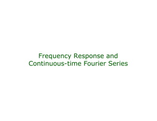 Frequency Response and
Continuous-time Fourier Series
 