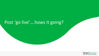 Post ‘go live’….hows it going?
 