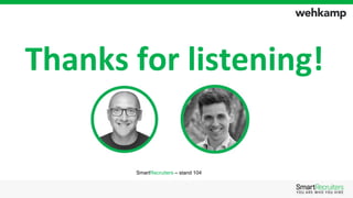Thanks for listening!
SmartRecruiters – stand 104
 