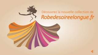 Découvrez la nouvelle collection de
Robedesoireelongue.fr
 