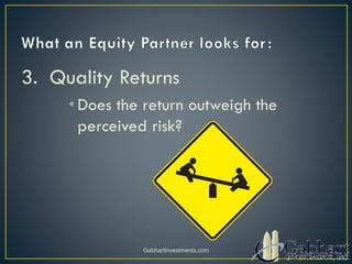 3. Quality Returns
•Does the return outweigh the
perceived risk?
GabhartInvestments.com
 