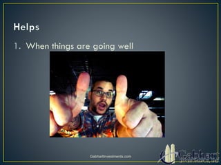 1. When things are going well
GabhartInvestments.com
 