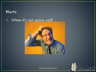 1. When it’s not going well!
GabhartInvestments.com
 