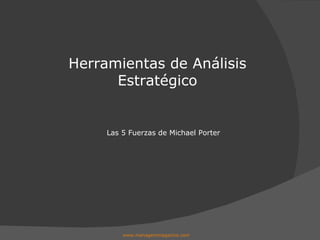 Las 5 Fuerzas de Michael Porter Herramientas de Análisis Estratégico www.managersmagazine.com   
