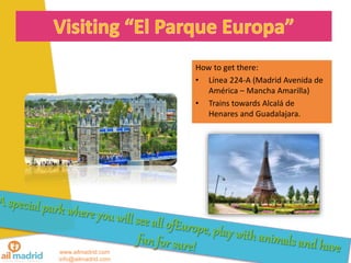 www.ailmadrid.com
info@ailmadrid.com
How to get there:
• Línea 224-A (Madrid Avenida de
América – Mancha Amarilla)
• Trains towards Alcalá de
Henares and Guadalajara.
 