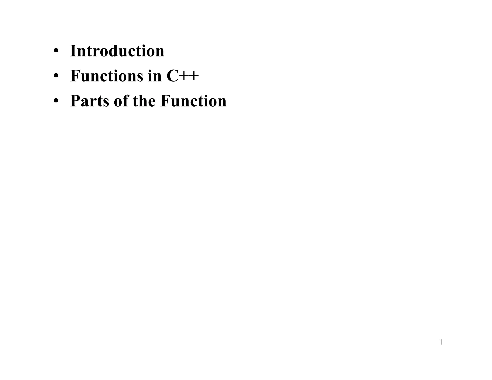 • Introduction
• Functions in C++
• Parts of the Function
1
 