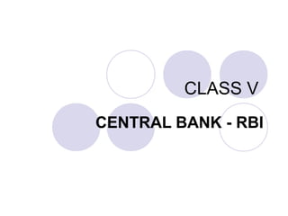 CLASS V
CENTRAL BANK - RBI
 