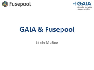 GAIA & Fusepool 
Idoia Muñoz 
 