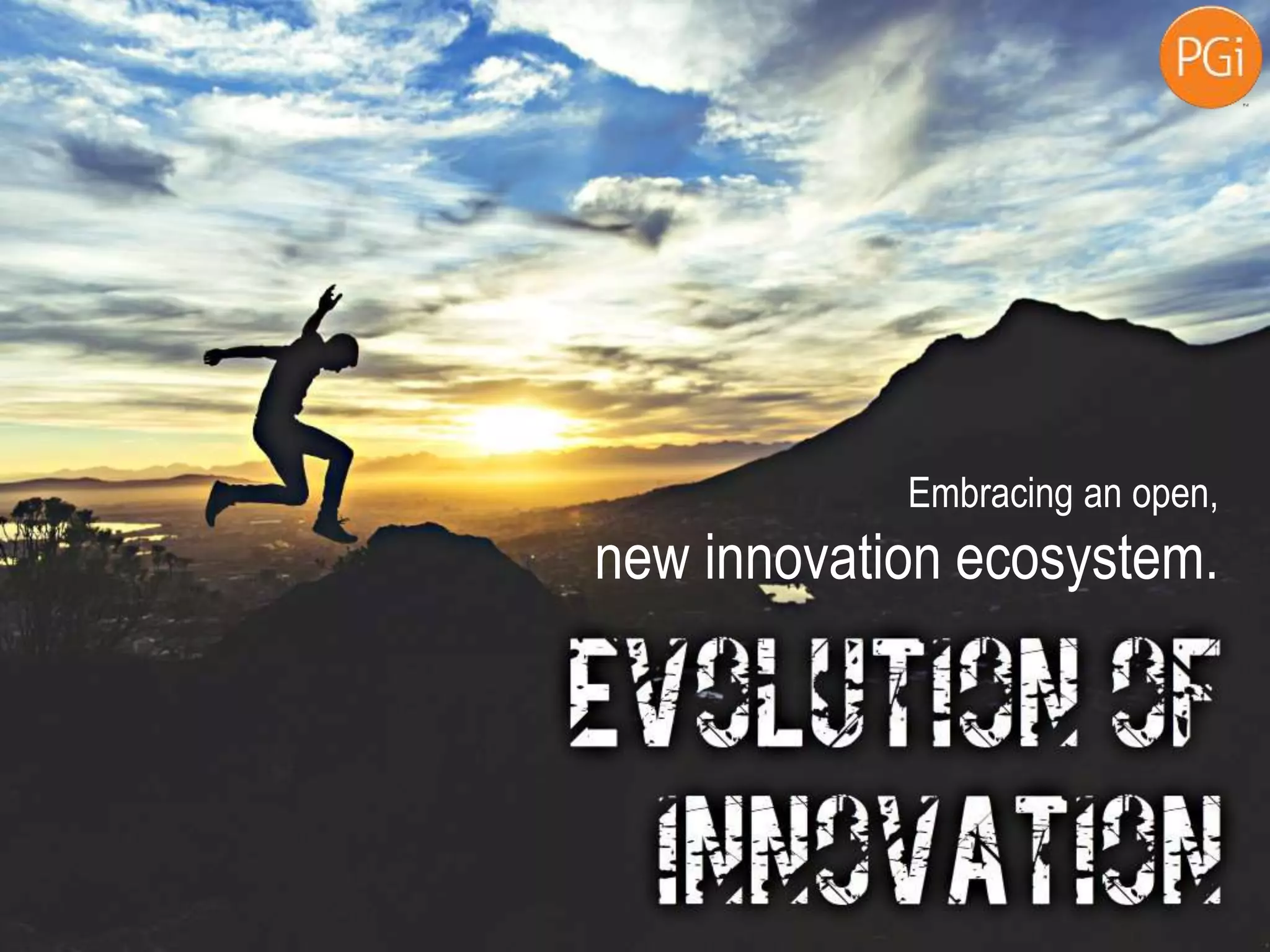 Embracing an open,
new innovation ecosystem.
 