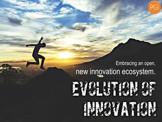 Embracing an open,
new innovation ecosystem.
 