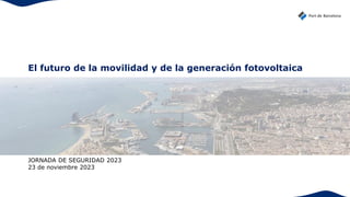 El futuro de la movilidad y de la generación fotovoltaica
JORNADA DE SEGURIDAD 2023
23 de noviembre 2023
 