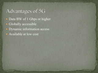  Data BW of 1 Gbps or higher
 Globally accessible
 Dynamic information access
 Available at low cost
 