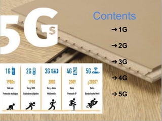 Contents
➔1G
➔2G
➔3G
➔4G
➔5G
 