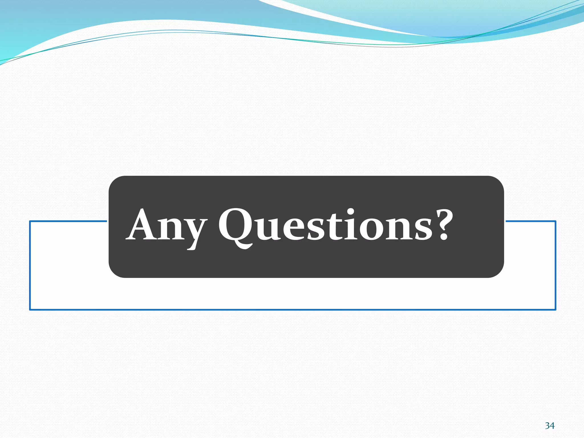 34
Any Questions?
 