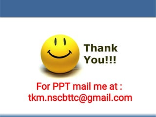 For PPT mail me at :
tkm.nscbttc@gmail.com
 