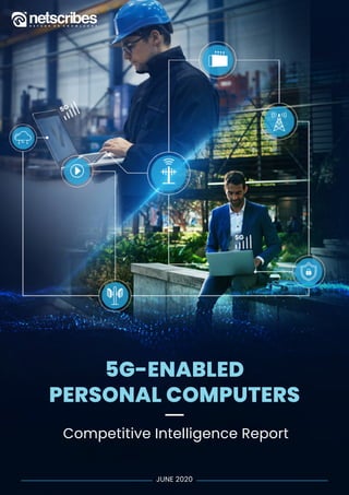 AI INSIGHTS | JUNE 2019
5G-ENABLED
PERSONAL COMPUTERS
Competitive Intelligence Report
JUNE 2020
 