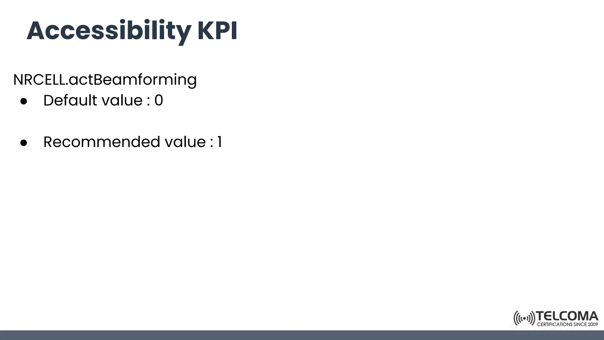 Accessibility KPI
NRCELL.actBeamforming
● Default value : 0
● Recommended value : 1
 