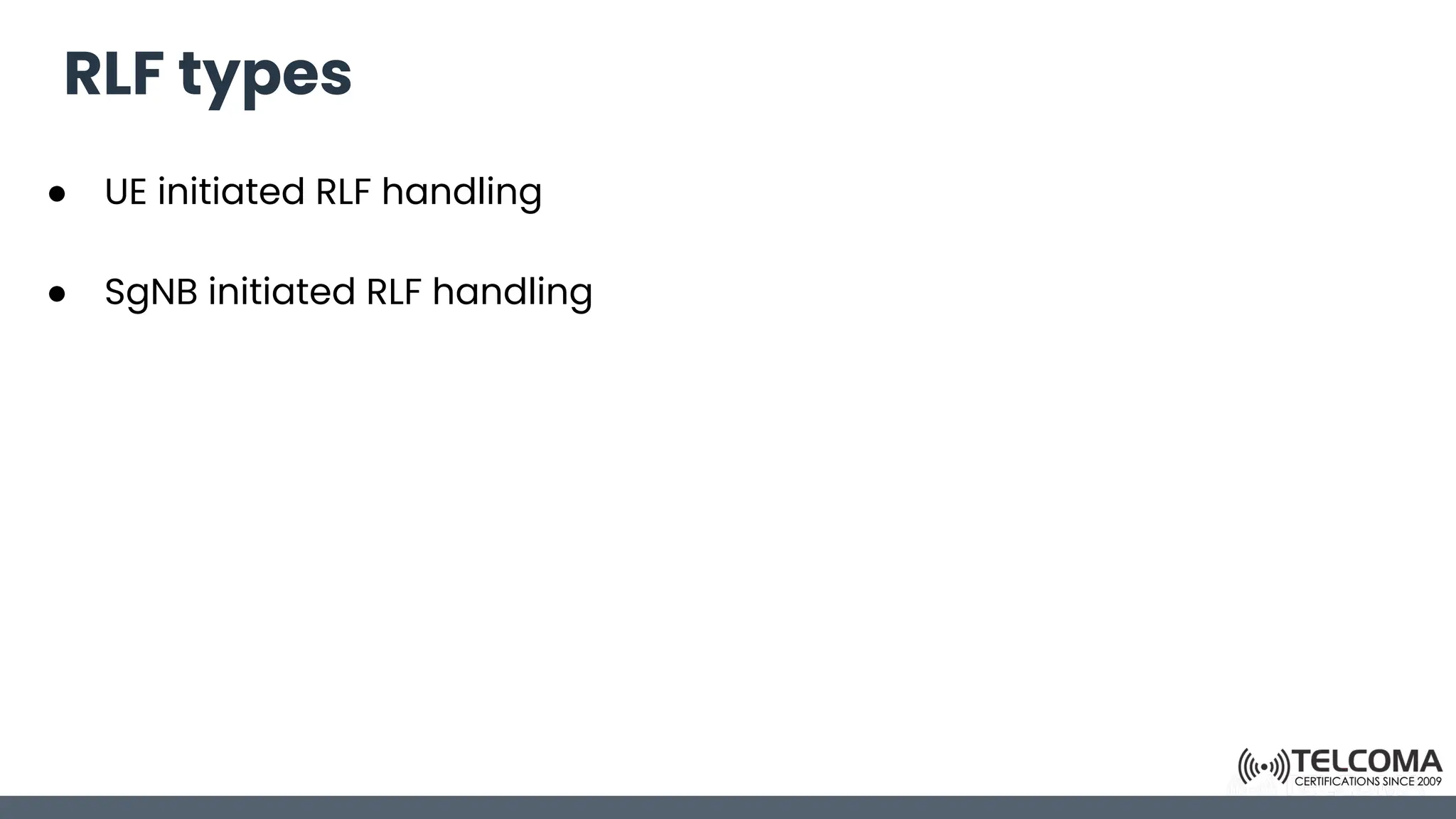 RLF types
● UE initiated RLF handling
● SgNB initiated RLF handling
 