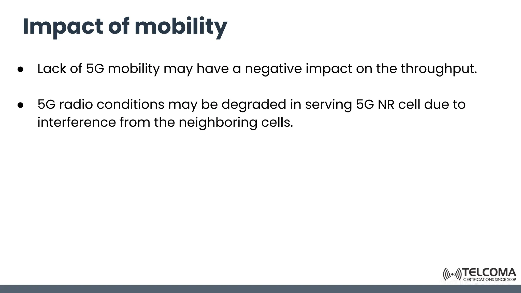 Impact of mobility
● Lack of 5G mobility may have a negative impact on the throughput.
● 5G radio conditions may be degraded in serving 5G NR cell due to
interference from the neighboring cells.
 
