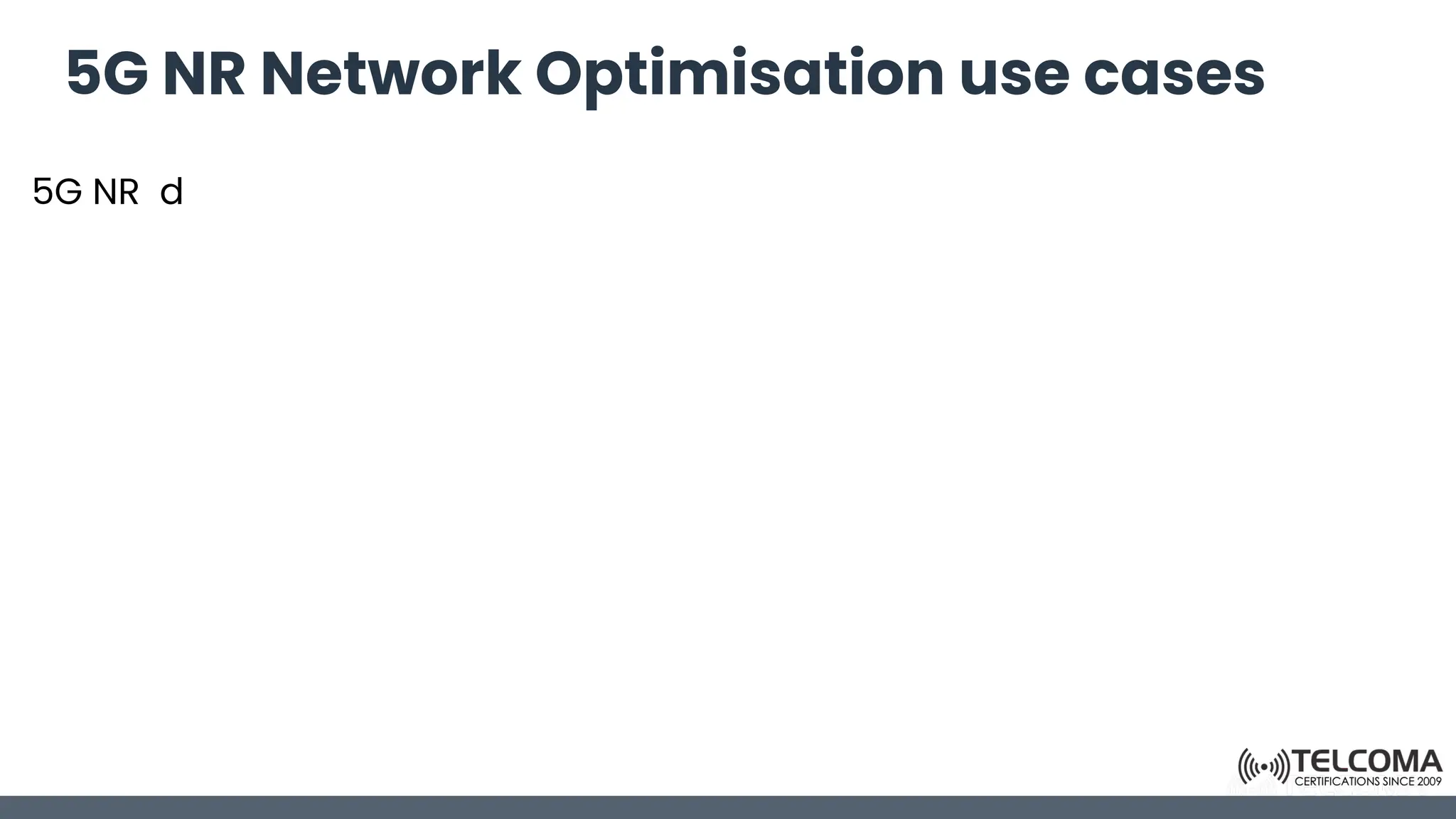 5G NR Network Optimisation use cases
5G NR d
 