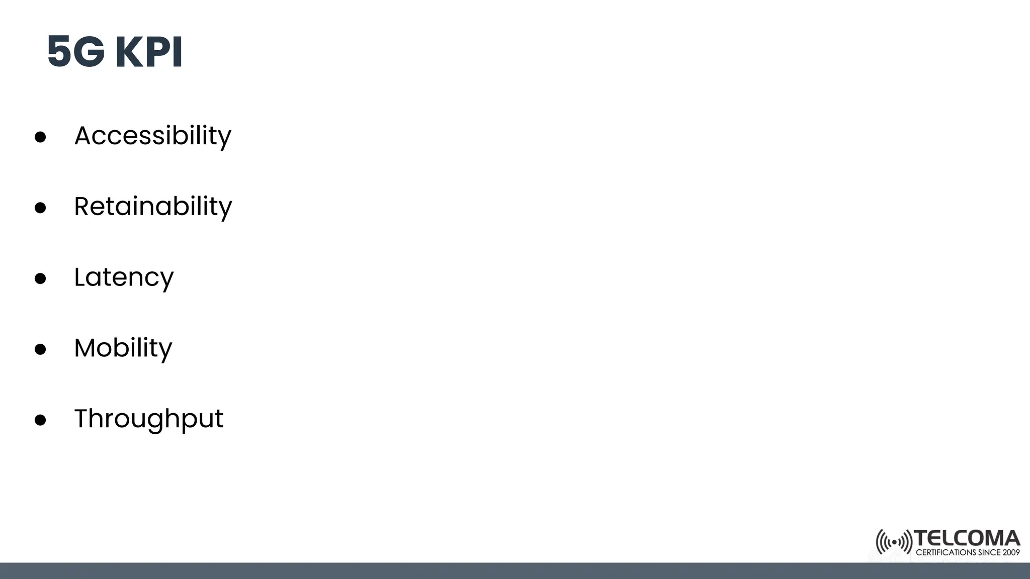 5G KPI
● Accessibility
● Retainability
● Latency
● Mobility
● Throughput
 