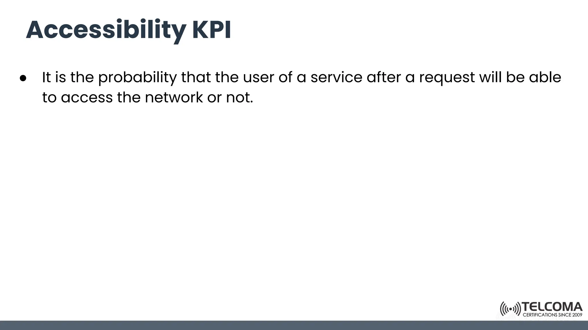 Accessibility KPI
● It is the probability that the user of a service after a request will be able
to access the network or not.
 