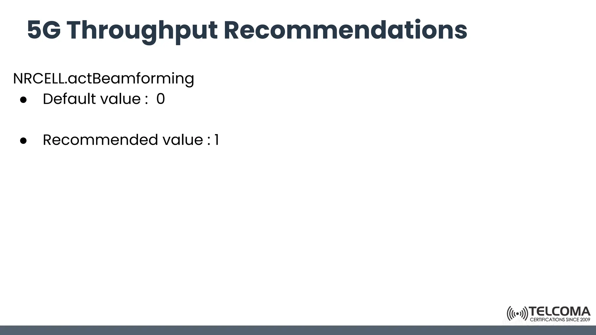 5G Throughput Recommendations
NRCELL.actBeamforming
● Default value : 0
● Recommended value : 1
 