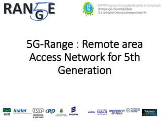 5G-Range : Remote area
Access Network for 5th
Generation
 