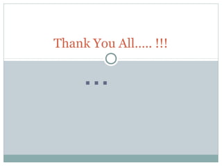 Thank You All….. !!!
 
