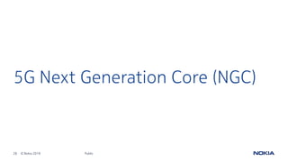 28 © Nokia 2019
5G Next Generation Core (NGC)
Public
 
