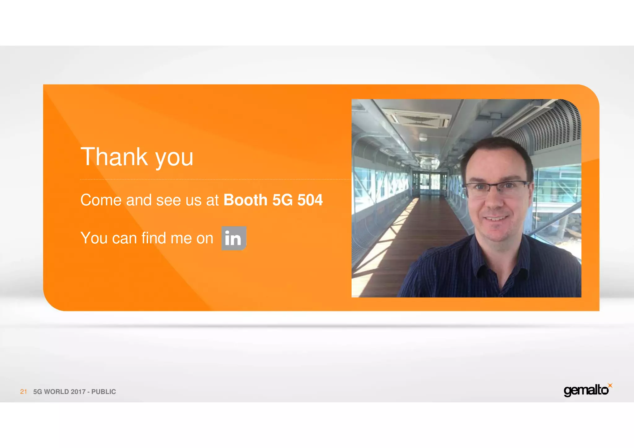 Thank you
Come and see us at Booth 5G 504
You can find me on
5G WORLD 2017 - PUBLIC21
 