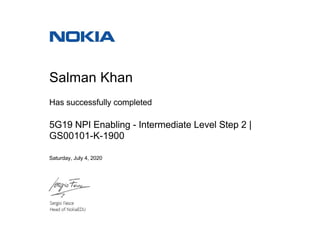 Salman Khan
Has successfully completed
5G19 NPI Enabling - Intermediate Level Step 2 |
GS00101-K-1900
Saturday, July 4, 2020
 