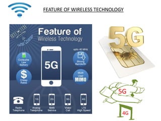 FEATURE OF WIRELESS TECHNOLOGY
5G
4G
 