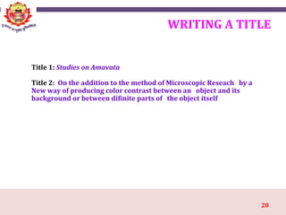 28
WRITING A TITLE
Title 1: Studies on Amavata
Title 2: On the addition to the method of Microscopic Reseach by a
New way of producing color contrast between an object and its
background or between difinite parts of the object itself
 