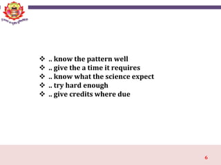 6
 .. know the pattern well
 .. give the a time it requires
 .. know what the science expect
 .. try hard enough
 .. give credits where due
 